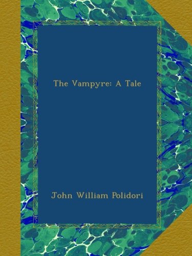 The Vampyre; A Tale