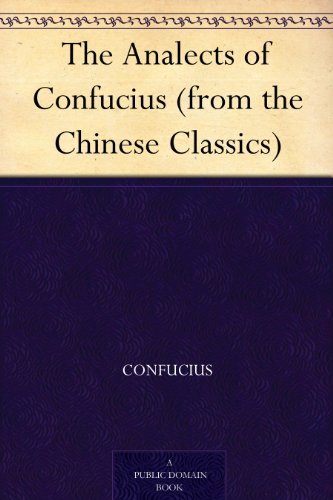 The Analects of Confucius (from the Chinese Classics)
