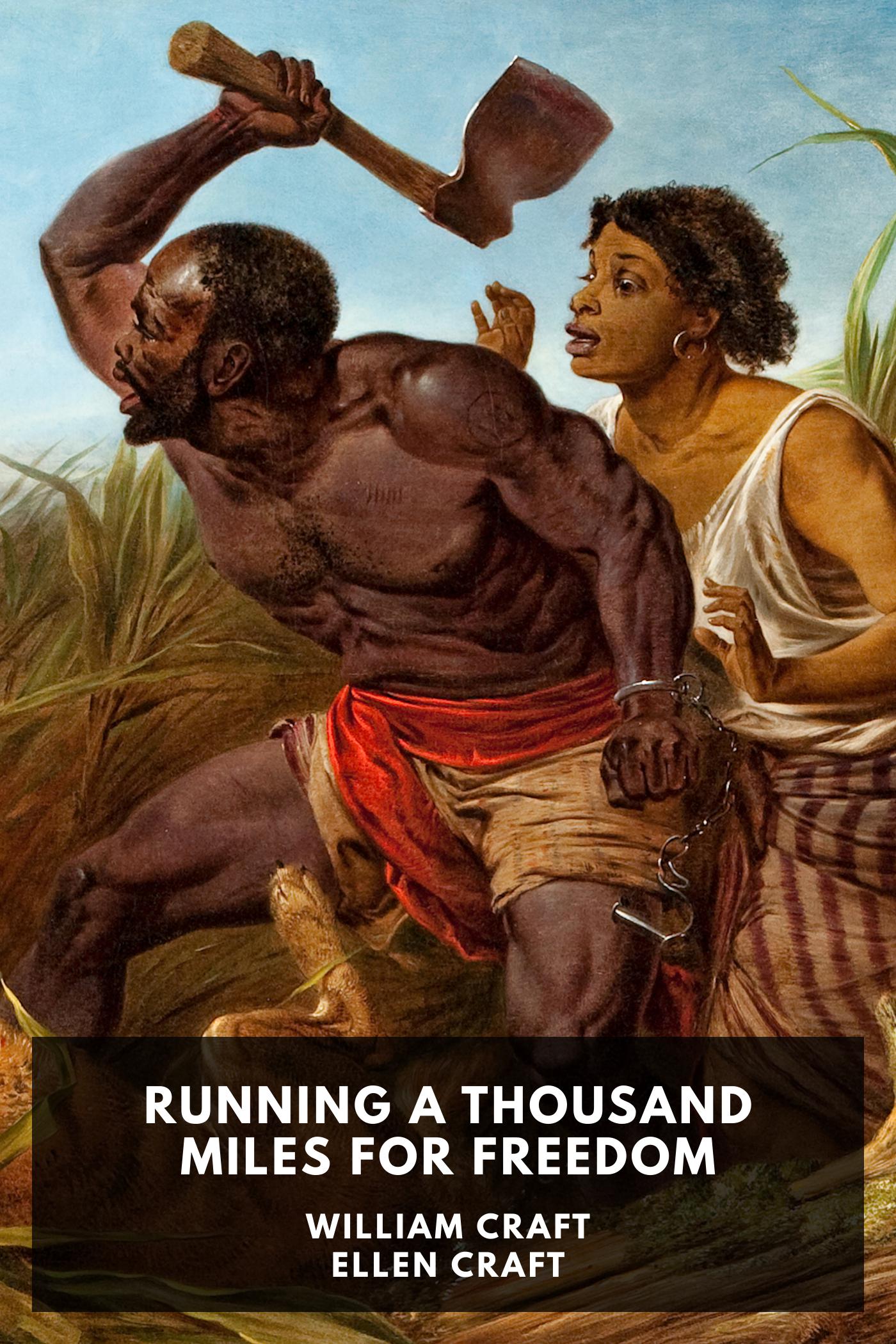 Running a Thousand Miles for Freedom: The Escape of William and Ellen Craft from Slavery